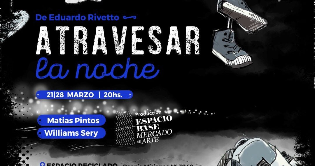 Teatro: estrenan “Atravesar la noche” en Espacio Reciclado